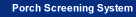 Porch Screening Systems
