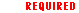 REQUIRED FIELD