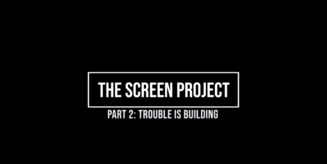 The Screen Project Part 2